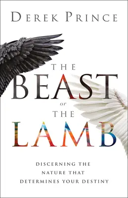 La Bestia o el Cordero: Discerniendo la Naturaleza que Determina su Destino - The Beast or the Lamb: Discerning the Nature That Determines Your Destiny