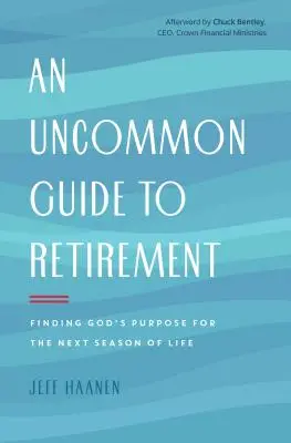 Una Guía Poco Común para la Jubilación: Encontrando el Propósito de Dios para la Próxima Temporada de la Vida - An Uncommon Guide to Retirement: Finding God's Purpose for the Next Season of Life