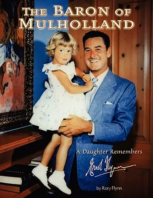 El Barón de Mulholland: Una hija recuerda a Errol Flynn - The Baron of Mulholland: A Daughter Remembers Errol Flynn