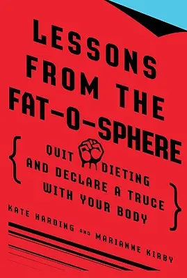 Lecciones de la gordura: Deja de hacer dieta y declara una tregua a tu cuerpo - Lessons from the Fat-O-Sphere: Quit Dieting and Declare a Truce with Your Body