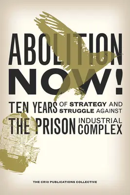 Abolición ¡Ya! Diez años de estrategia y lucha contra el complejo industrial penitenciario - Abolition Now!: Ten Years of Strategy and Struggle Against the Prison Industrial Complex