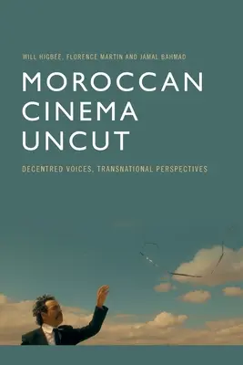 Cine marroquí sin cortes: Voces decentes, perspectivas transnacionales - Moroccan Cinema Uncut: Decentred Voices, Transnational Perspectives