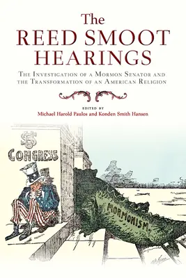 Las audiencias de Reed Smoot: La investigación de un senador mormón y la transformación de una religión estadounidense - The Reed Smoot Hearings: The Investigation of a Mormon Senator and the Transformation of an American Religion