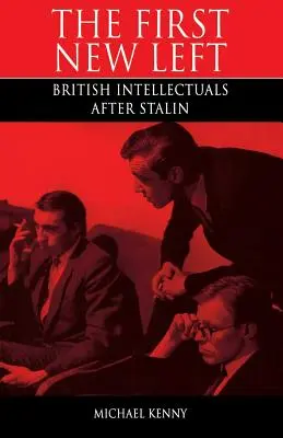 La primera nueva izquierda: los intelectuales británicos después de Stalin - First New Left: British Intellectuals After Stalin