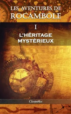 Las aventuras de Rocambole I: L'Hritage mystrieux - Les aventures de Rocambole I: L'Hritage mystrieux