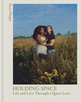 Holding Space: La vida y el amor a través de una lente queer - Holding Space: Life and Love Through a Queer Lens