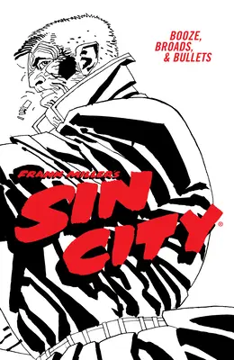 Frank Miller's Sin City Volumen 6: Alcohol, drogas y balas (Cuarta Edición) - Frank Miller's Sin City Volume 6: Booze, Broads, & Bullets (Fourth Edition)