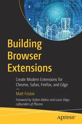 Building Browser Extensions: Crear extensiones modernas para Chrome, Safari, Firefox y Edge - Building Browser Extensions: Create Modern Extensions for Chrome, Safari, Firefox, and Edge