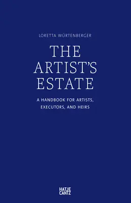 El patrimonio del artista: Manual para artistas, albaceas y herederos - The Artist's Estate: A Handbook for Artists, Executors, and Heirs