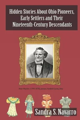 Historias ocultas sobre los pioneros de Ohio, los primeros colonos y sus descendientes del siglo XIX - Hidden Stories About Ohio Pioneers, Early Settlers and Their Nineteenth-Century Descendants