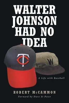 Walter Johnson no tenía ni idea: Una vida con el béisbol - Walter Johnson Had No Idea: A Life with Baseball