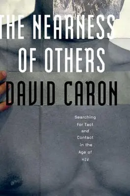 La cercanía de los demás: En busca del tacto y el contacto en la era del VIH - The Nearness of Others: Searching for Tact and Contact in the Age of HIV