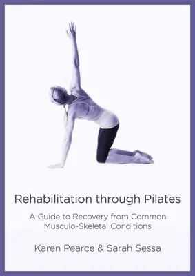 Rehabilitación con Pilates: Una guía para la recuperación de afecciones musculoesqueléticas comunes - Rehabilitation Through Pilates: A Guide to Recovery from Common Musculo-Skeletal Conditions