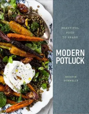 Modern Potluck: Beautiful Food to Share: Un libro de cocina - Modern Potluck: Beautiful Food to Share: A Cookbook