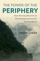 El poder de la periferia: cómo Noruega se convirtió en pionera mundial del medio ambiente - The Power of the Periphery: How Norway Became an Environmental Pioneer for the World