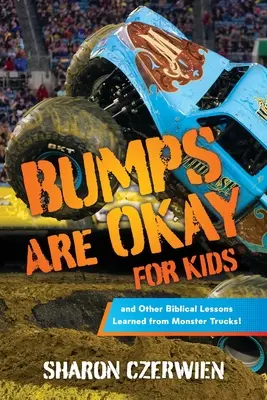 Los golpes son cosa de niños: ¡y otras lecciones bíblicas aprendidas de los Monster Trucks! - Bumps Are Okay for Kids: and Other Biblical Lessons Learned from Monster Trucks!