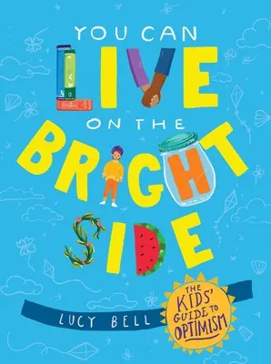 You Can Live on the Bright Side: La guía infantil del optimismo - You Can Live on the Bright Side: The Kids' Guide to Optimism