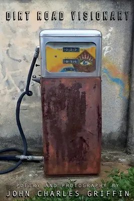 Dirt Road Visionary: Poesía y fotografía - Dirt Road Visionary: Poetry and Photography