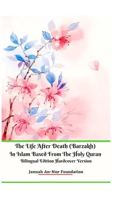 La vida después de la muerte (Barzakh) en el Islam basada en el Sagrado Corán Edición bilingüe Tapa dura - The Life After Death (Barzakh) In Islam Based from The Holy Quran Bilingual Edition Hardcover Version