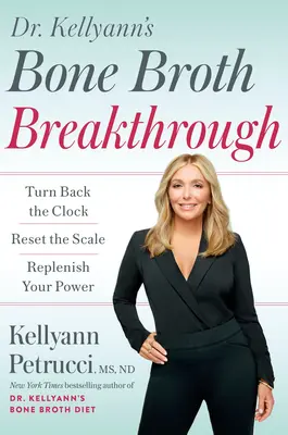 Dr. Kellyann's Bone Broth Breakthrough: Atrasa el Reloj, Pon a Punto la Balanza, Repone tu Poder - Dr. Kellyann's Bone Broth Breakthrough: Turn Back the Clock, Reset the Scale, Replenish Your Power