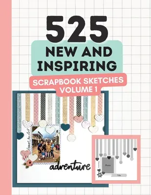 525 nuevos e inspiradores bocetos para álbumes de recortes - Volumen 1 - 525 New and Inspiring Scrapbook Sketches - Volume 1