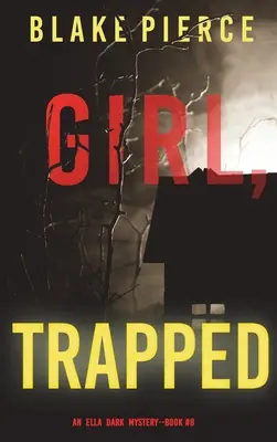 Girl, Trapped (Un thriller de suspense del FBI de Ella Dark - Libro 8) - Girl, Trapped (An Ella Dark FBI Suspense Thriller-Book 8)