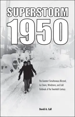 La supertormenta de 1950: La mayor ventisca, tormenta de hielo, vendaval y ola de frío simultáneos del siglo XX - Superstorm 1950: The Greatest Simultaneous Blizzard, Ice Storm, Windstorm, and Cold Outbreak of the Twentieth Century