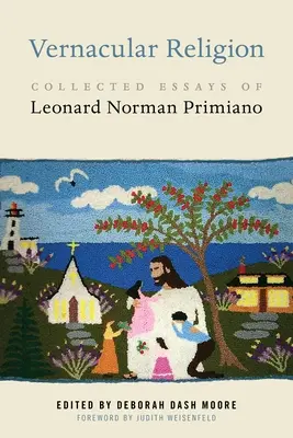 Religión vernácula: Ensayos recopilados de Leonard Norman Primiano - Vernacular Religion: Collected Essays of Leonard Norman Primiano