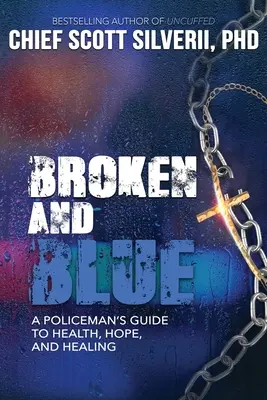 Broken And Blue: La guía de un policía para la salud, la esperanza y la curación - Broken And Blue: A Policeman's Guide To Health, Hope, and Healing
