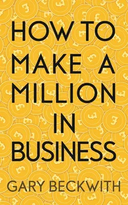 Cómo ganar un millón en los negocios - How To Make A Million In Business