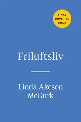 La vida al aire libre: Descubre el arte nórdico del friluftsliv y abraza la naturaleza cada día - The Open-Air Life: Discover the Nordic Art of Friluftsliv and Embrace Nature Every Day