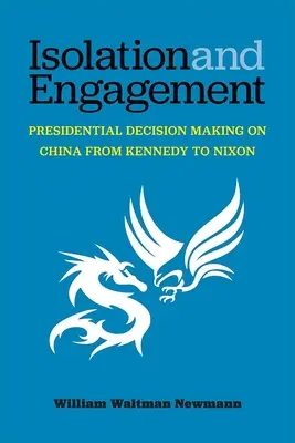 Aislamiento y compromiso: La toma de decisiones presidenciales sobre China de Kennedy a Nixon - Isolation and Engagement: Presidential Decision Making on China from Kennedy to Nixon
