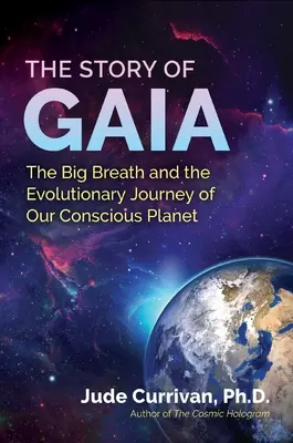 La historia de Gaia: El gran aliento y el viaje evolutivo de nuestro planeta consciente - The Story of Gaia: The Big Breath and the Evolutionary Journey of Our Conscious Planet