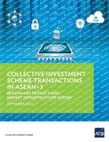 Transacciones de organismos de inversión colectiva en Asean+3: diseño de productos e infraestructuras de mercado de referencia - Collective Investment Scheme Transactions in Asean+3: Benchmark Product and Market Infrastructure Design