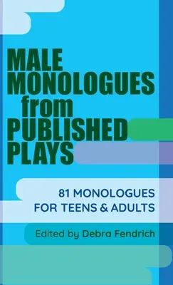 Monólogos masculinos de obras publicadas: 81 monólogos para adolescentes y adultos - Male Monologues from Published Plays: 81 Monologues for Teens & Adults