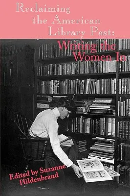 Reclamando el pasado de las bibliotecas americanas: Escribir a las mujeres en - Reclaiming the American Library Past: Writing the Women in