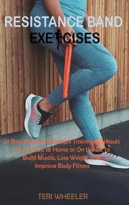 Ejercicios con bandas de resistencia: 24 ejercicios de estiramiento y fortalecimiento que puedes hacer en casa o sobre la marcha para desarrollar músculo, perder peso y mejorar la salud. - Resistance Band Exercises: 24 Stretching and Strength Training Workouts You Can Do at Home or On the Go to Build Muscle, Lose Weight and Improve