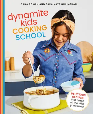 Dynamite Kids Cooking School: Recetas Deliciosas Que Enseñan Todas Las Habilidades Que Necesitan: Un libro de cocina - Dynamite Kids Cooking School: Delicious Recipes That Teach All the Skills You Need: A Cookbook