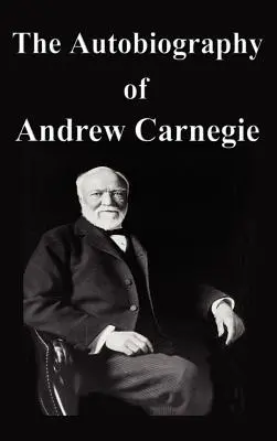 La autobiografía de Andrew Carnegie - The Autobiography of Andrew Carnegie