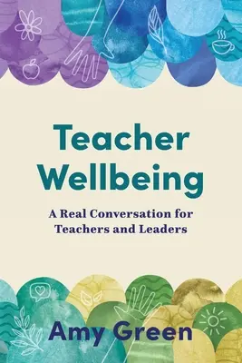 Bienestar docente: Una conversación real para profesores y líderes - Teacher Wellbeing: A Real Conversation for Teachers and Leaders