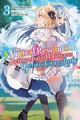 La Revolución Mágica de la Princesa Reencarnada y la Joven Genio, Vol. 3 (Novela) - The Magical Revolution of the Reincarnated Princess and the Genius Young Lady, Vol. 3 (Novel)