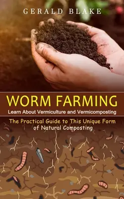 Lombricultura: Aprende sobre Lombricultura y Vermicompostaje(La Guía Práctica de Esta Forma Única de Compostaje Natural) - Worm Farming: Learn About Vermiculture and Vermicomposting(The Practical Guide to This Unique Form of Natural Composting)