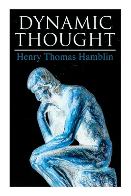 Pensamiento Dinámico: Armonía, Salud, Éxito a través del Poder del Pensamiento Correcto - Dynamic Thought: Harmony, Health, Success Through the Power of Right Thinking