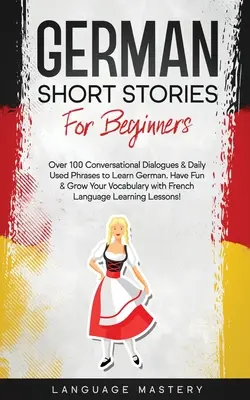 Historias breves en alemán para principiantes: Más de 100 Diálogos Conversacionales y Frases de Uso Diario para Aprender Alemán. Diviértete y amplía tu vocabulario con Germa - German Short Stories for Beginners: Over 100 Conversational Dialogues & Daily Used Phrases to Learn German. Have Fun & Grow Your Vocabulary with Germa