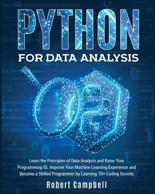 Python para Análisis de Datos: Aprenda los Principios del Análisis de Datos y Eleve su Iq de Programación. Mejore su experiencia en aprendizaje automático y conviért - Python for Data Analysis: Learn the Principles of Data Analysis and Raise Your Programming Iq. Improve Your Machine Learning Experience and Beco