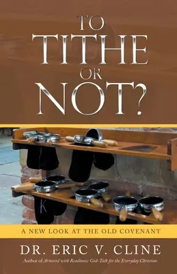¿Diezmo o no? Una Nueva Mirada al Antiguo Pacto - To Tithe or Not?: A New Look at the Old Covenant