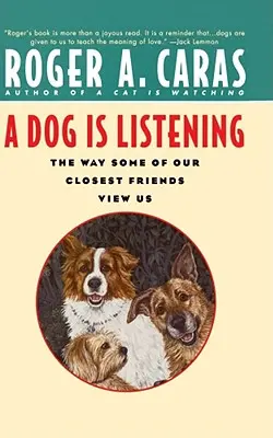 Un perro escucha: Cómo nos ven algunos de nuestros amigos más íntimos - A Dog Is Listening: The Way Some of Our Closest Friends View Us