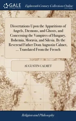 Disertaciones sobre las apariciones de ángeles, demonios y fantasmas, y sobre los vampiros de Hungría, Bohemia, Moravia y Silesia. Por el reverendo - Dissertations Upon the Apparitions of Angels, Dmons, and Ghosts, and Concerning the Vampires of Hungary, Bohemia, Moravia, and Silesia. By the Revere