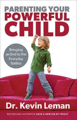 Cómo criar a un hijo poderoso: Cómo poner fin a las batallas cotidianas - Parenting Your Powerful Child: Bringing an End to the Everyday Battles