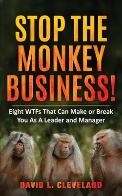 Stop the Monkey Business: Ocho WTFs que pueden hacerte ganar o perder como líder y directivo - Stop the Monkey Business: Eight WTFs That Can Make or Break You as a Leader and Manager